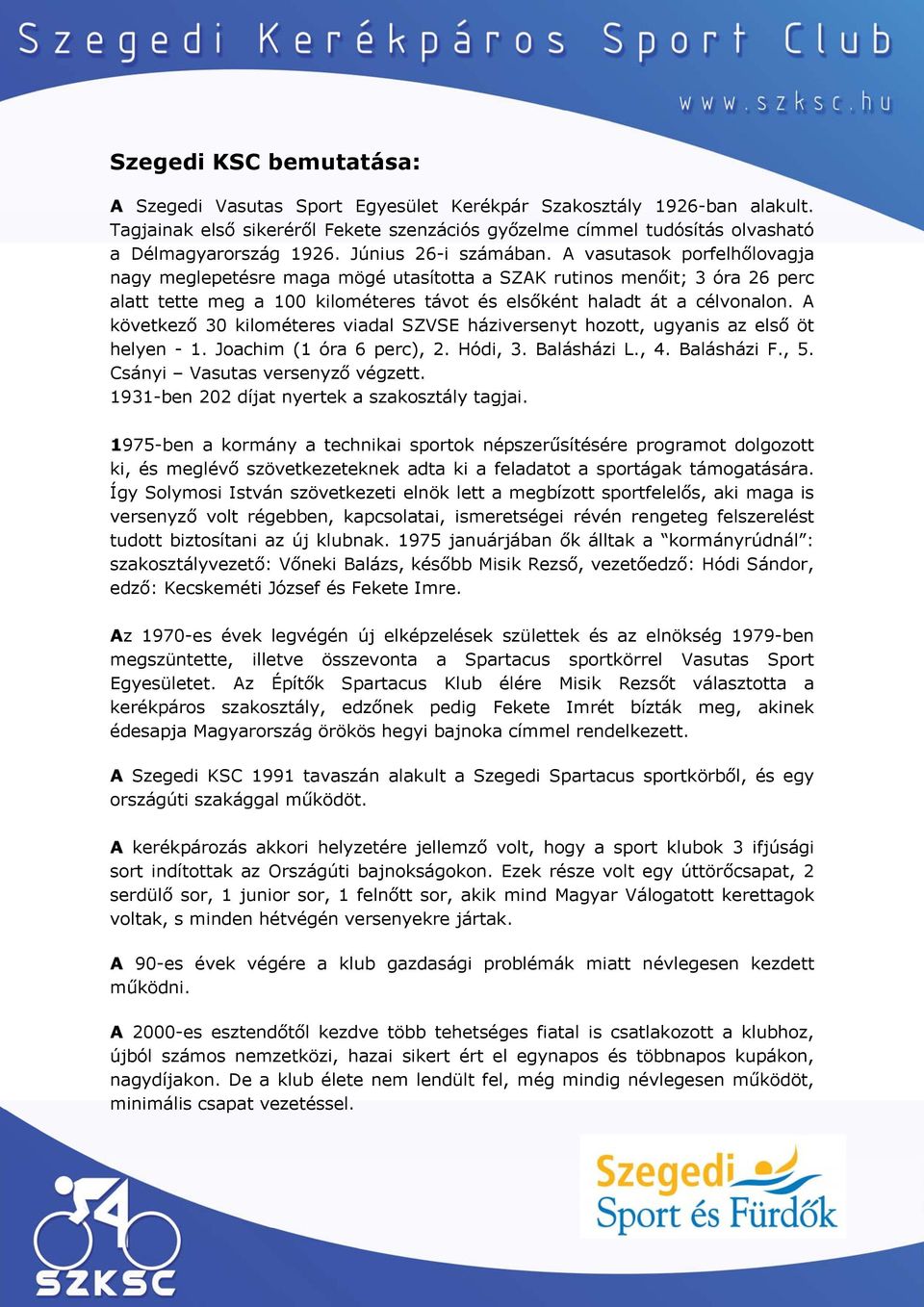 A vasutasok porfelhőlovagja nagy meglepetésre maga mögé utasította a SZAK rutinos menőit; 3 óra 26 perc alatt tette meg a 100 kilométeres távot és elsőként haladt át a célvonalon.