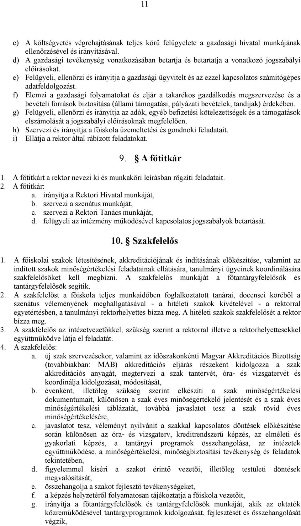 e) Felügyeli, ellenőrzi és irányítja a gazdasági ügyvitelt és az ezzel kapcsolatos számítógépes adatfeldolgozást.