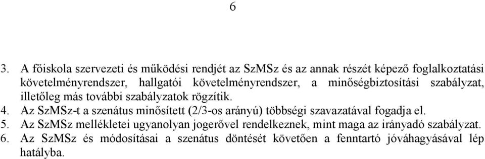 Az SzMSz-t a szenátus minősített (2/3-os arányú) többségi szavazatával fogadja el. 5.