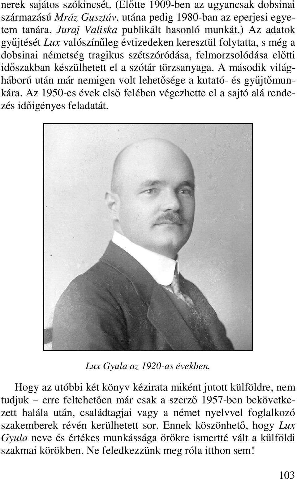 A második világháború után már nemigen volt lehetősége a kutató- és gyűjtőmunkára. Az 1950-es évek első felében végezhette el a sajtó alá rendezés időigényes feladatát. Lux Gyula az 1920-as években.