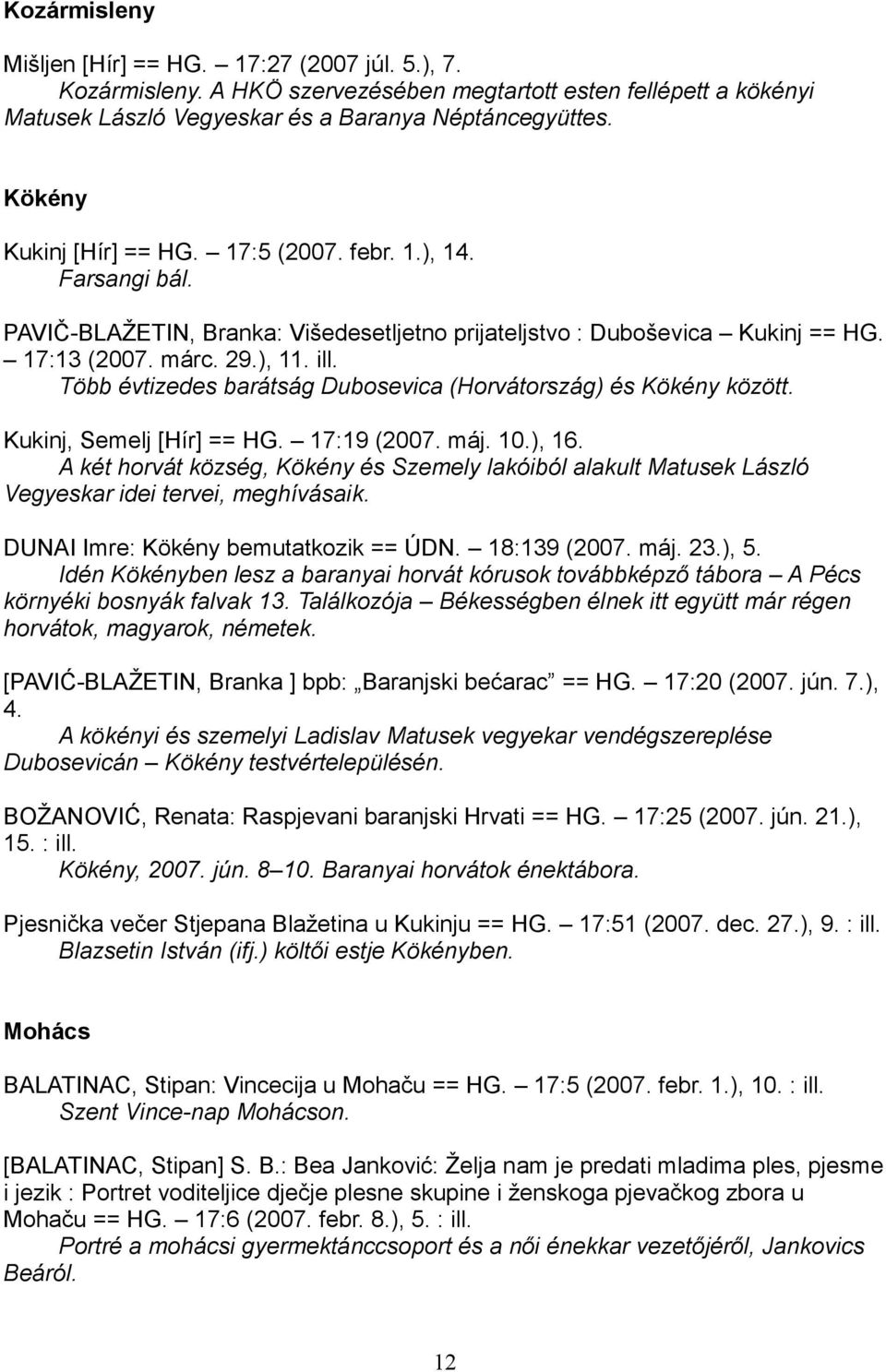 Több évtizedes barátság Dubosevica (Horvátország) és Kökény között. Kukinj, Semelj [Hír] == HG. 17:19 (2007. máj. 10.), 16.