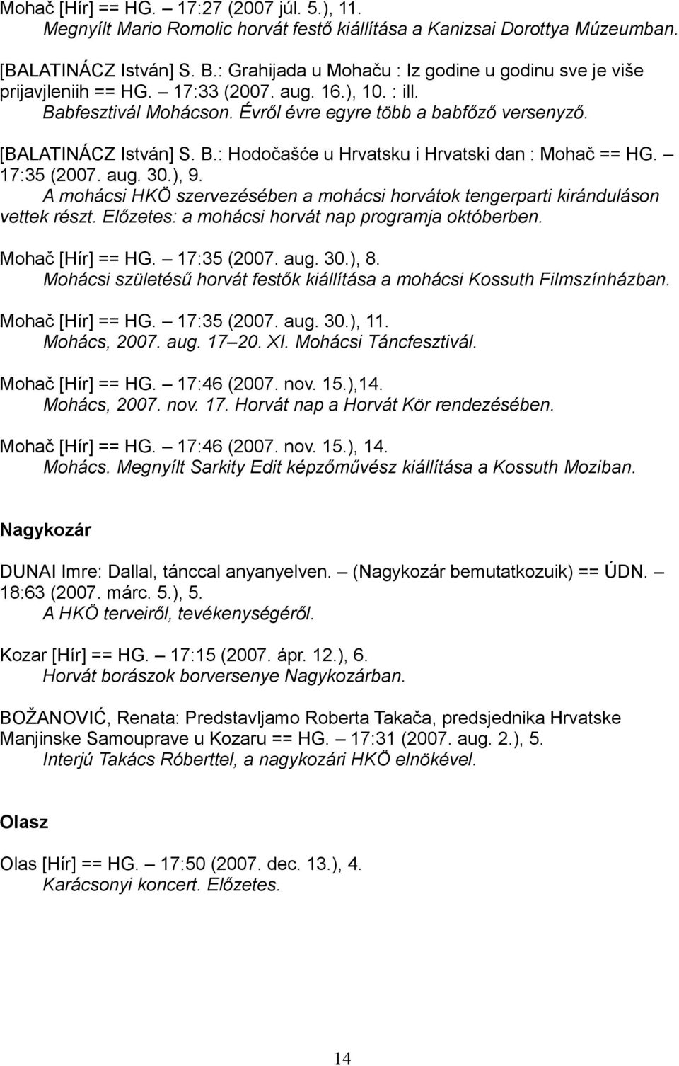 B.: Hodočašće u Hrvatsku i Hrvatski dan : Mohač == HG. 17:35 (2007. aug. 30.), 9. A mohácsi HKÖ szervezésében a mohácsi horvátok tengerparti kiránduláson vettek részt.