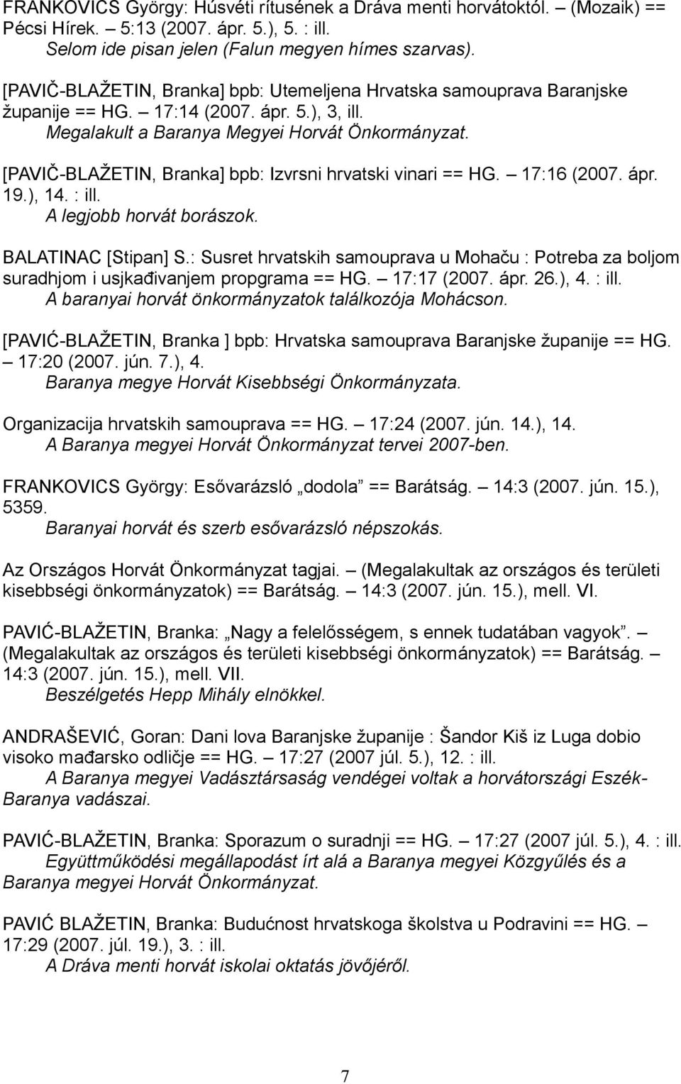 [PAVIČ-BLAŽETIN, Branka] bpb: Izvrsni hrvatski vinari == HG. 17:16 (2007. ápr. 19.), 14. : ill. A legjobb horvát borászok. BALATINAC [Stipan] S.