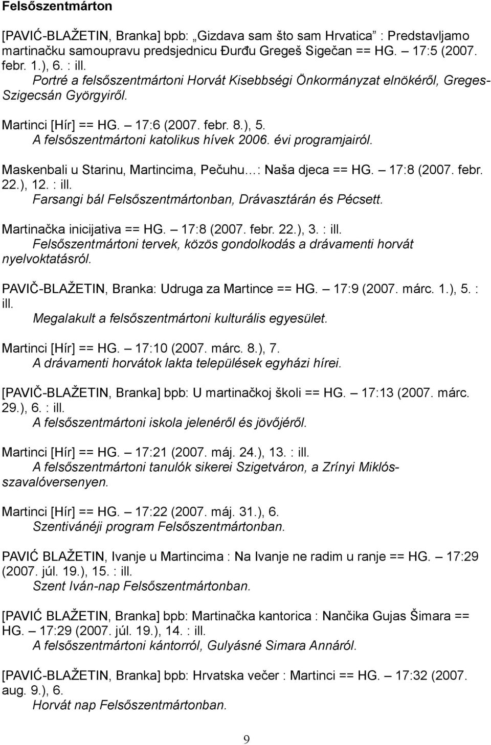 évi programjairól. Maskenbali u Starinu, Martincima, Pečuhu : Naša djeca == HG. 17:8 (2007. febr. 22.), 12. : ill. Farsangi bál Felsőszentmártonban, Drávasztárán és Pécsett.