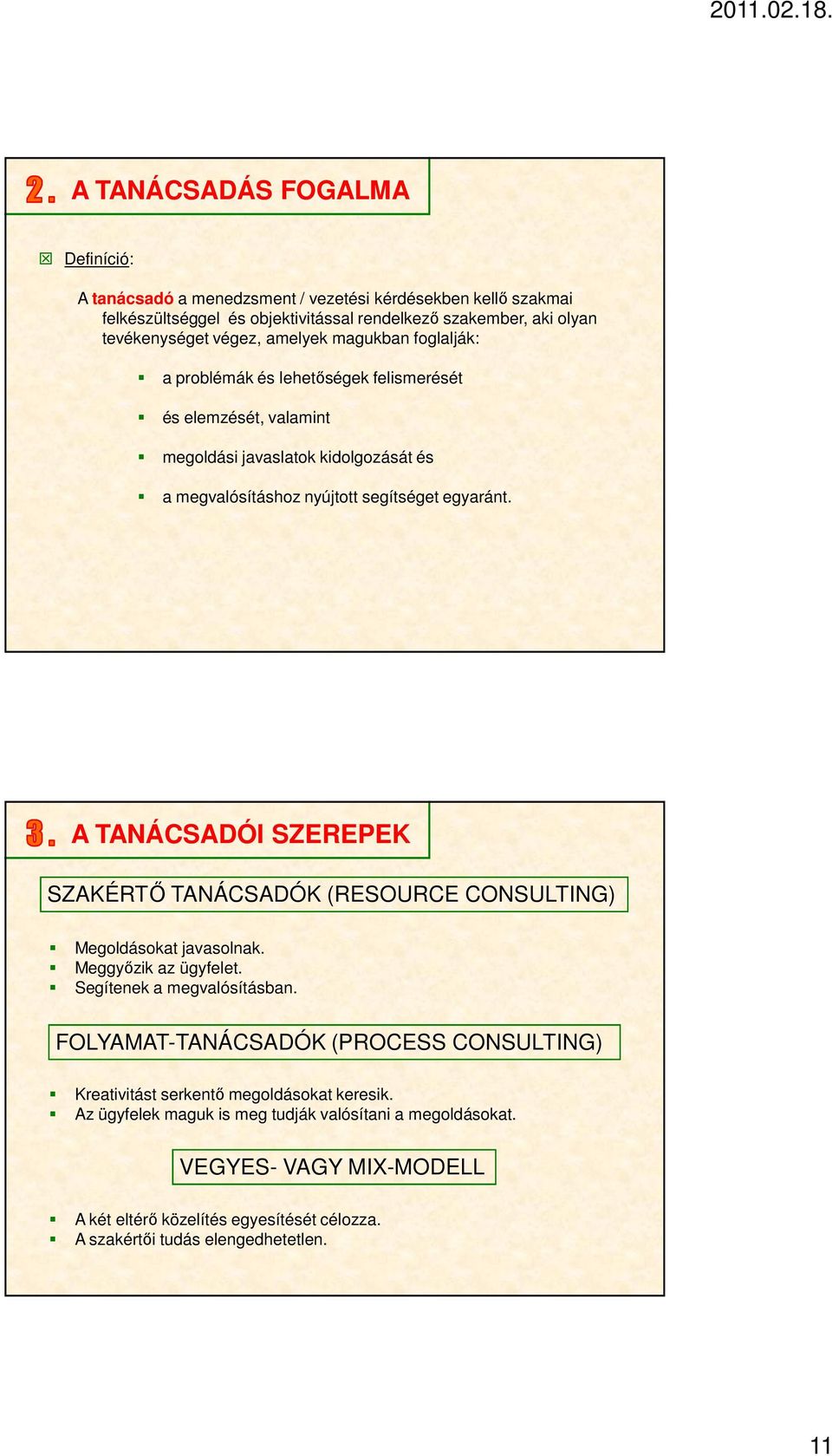 A TANÁCSADÓI SZEREPEK SZAKÉRTŐ TANÁCSADÓK (RESOURCE CONSULTING) Megoldásokat javasolnak. Meggyőzik az ügyfelet. Segítenek a megvalósításban.