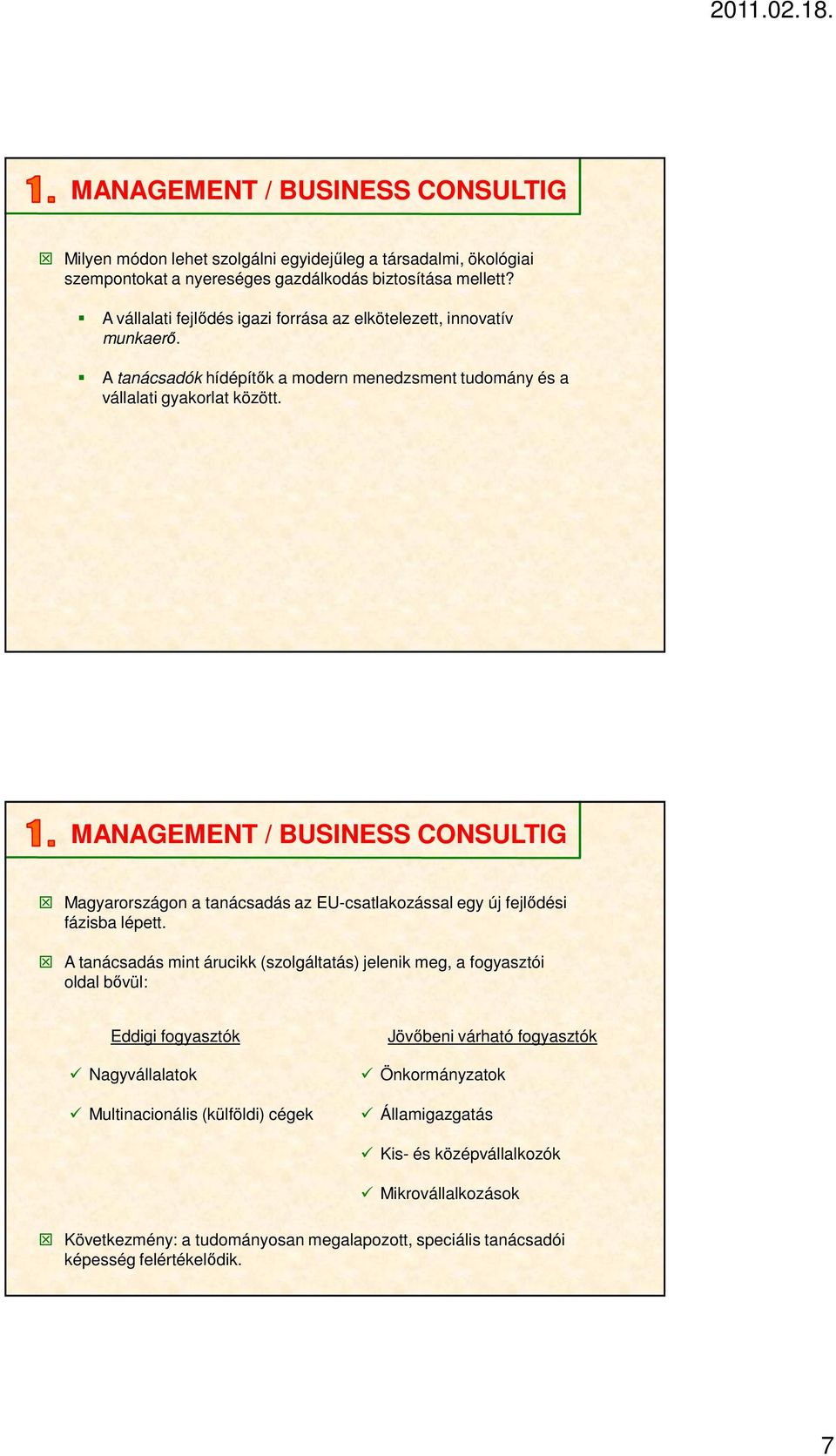 MANAGEMENT / BUSINESS CONSULTIG Magyarországon a tanácsadás az EU-csatlakozással egy új fejlődési fázisba lépett.