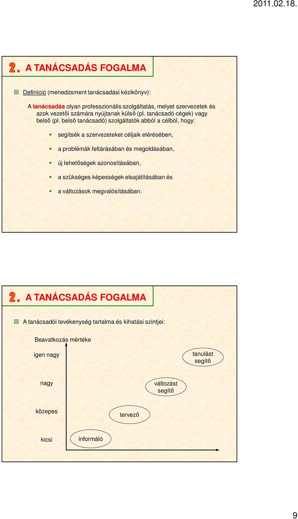 belső tanácsadó) szolgáltatók abból a célból, hogy: segítsék a szervezeteket céljaik elérésében, a problémák feltárásában és megoldásában, új