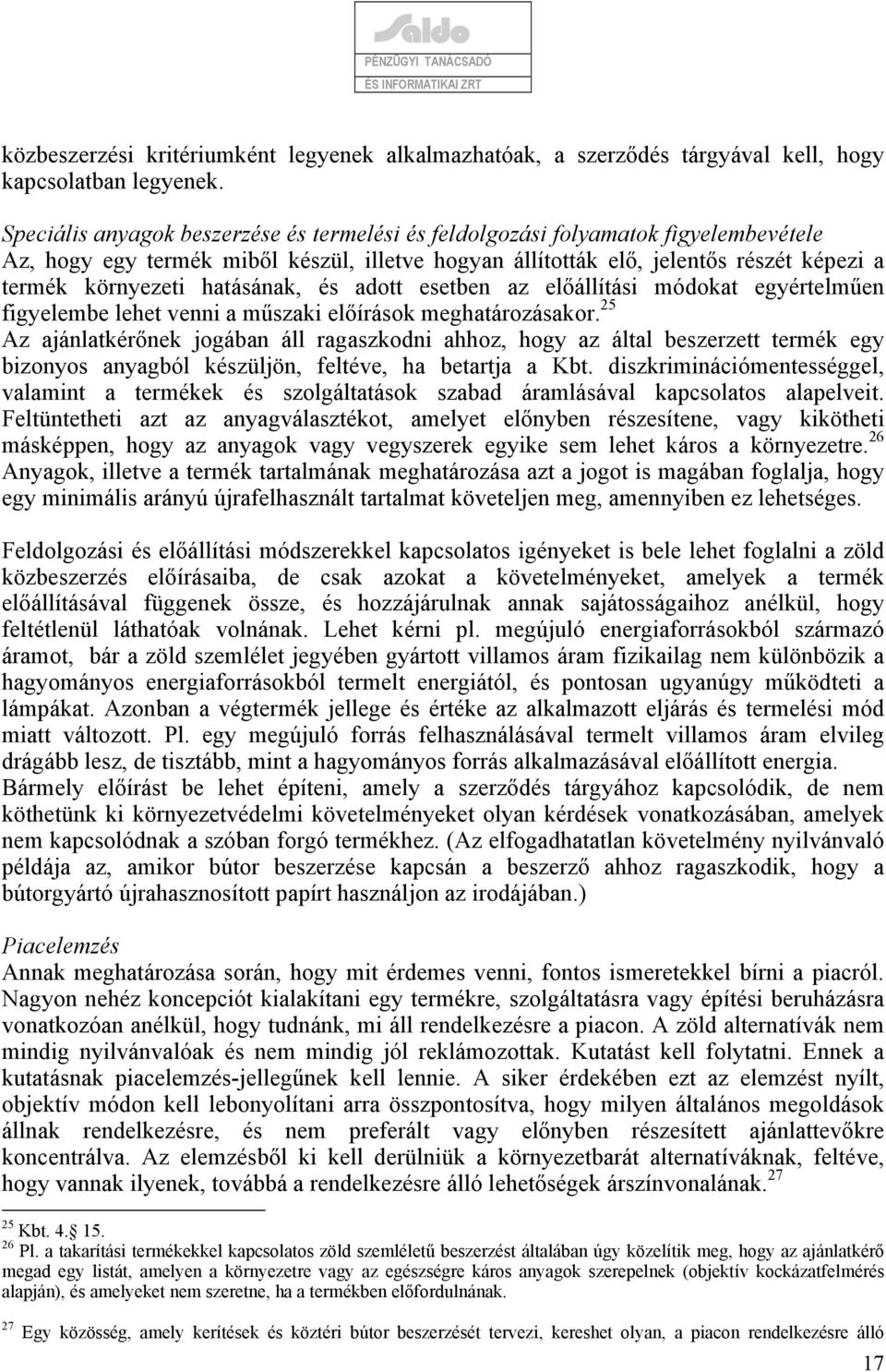 hatásának, és adott esetben az előállítási módokat egyértelműen figyelembe lehet venni a műszaki előírások meghatározásakor.