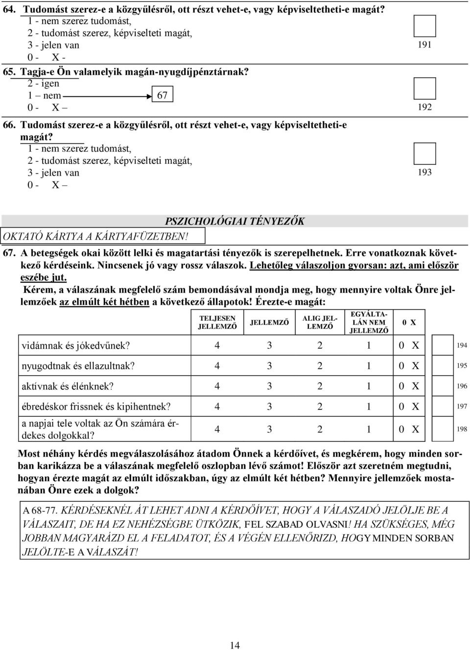 1 - nem szerez tudomást, 2 - tudomást szerez, képviselteti magát, 3 - jelen van 191 192 193 PSZICHOLÓGIAI TÉNYEZŐK OKTATÓ KÁRTYA A KÁRTYAFÜZETBEN! 67.