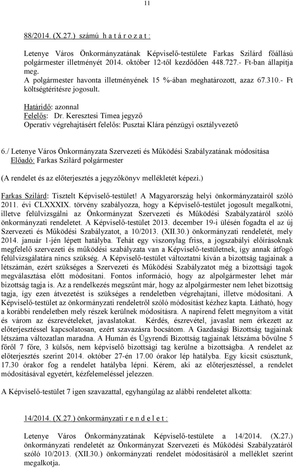 Keresztesi Tímea jegyző Operatív végrehajtásért felelős: Pusztai Klára pénzügyi osztályvezető 6.