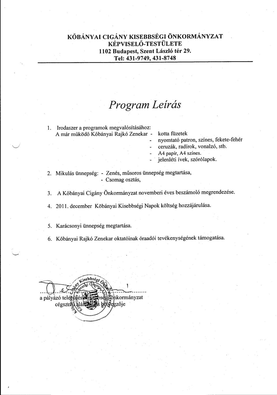 A4 papír, A4 színes. jelenléti ívek, szórólapok. 2. Mikulás ünnepség: - Zenés, műsoros ünnepség megtartása, - Csomag osztás, 3.