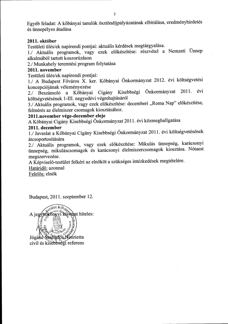 november Testületi ülés/ek napirendi pontjai: 1./ A Budapest Főváros X. ker. Kőbányai Önkormányzat 2012. évi költségvetési koncepciójának véleményezése 2.