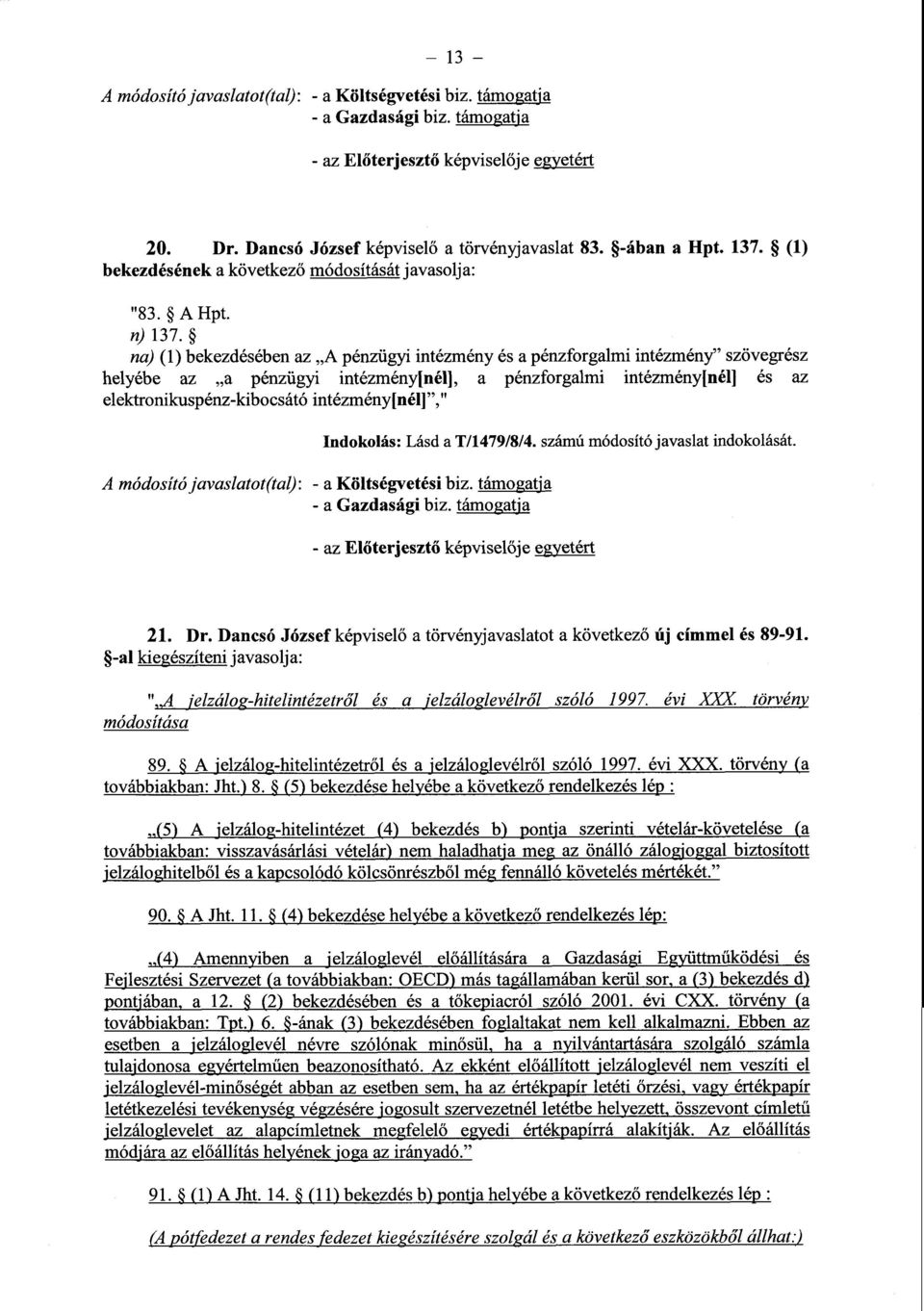 na) (1) bekezdésében az A pénzügyi intézmény és a pénzforgalmi intézmény szövegrés z helyébe az a pénzügyi intézmény[nél], a pénzforgalmi intézmény[nél] és a z elektronikuspénz-kibocsátó