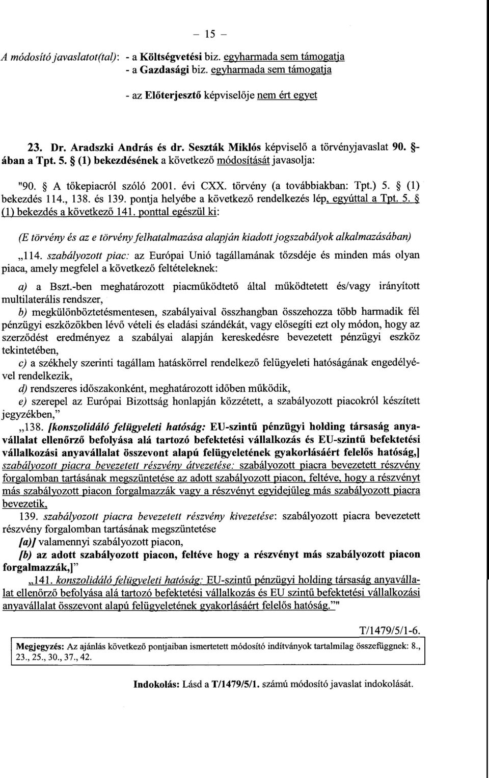 törvény (a továbbiakban: Tpt.) 5. (1 ) bekezdés 114., 138. és 139. pontja helyébe a következ ő rendelkezés lép, egyúttal a Tpt.5. (1) bekezdés a következ ő 141.