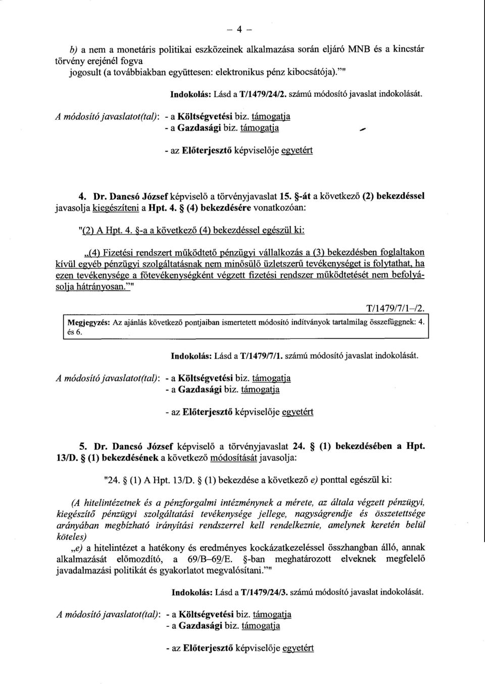 Dancsó József képviselő a törvényjavaslat 15. -át a következ ő (2) bekezdéssel javasolja kiegészíteni a Hpt. 4.