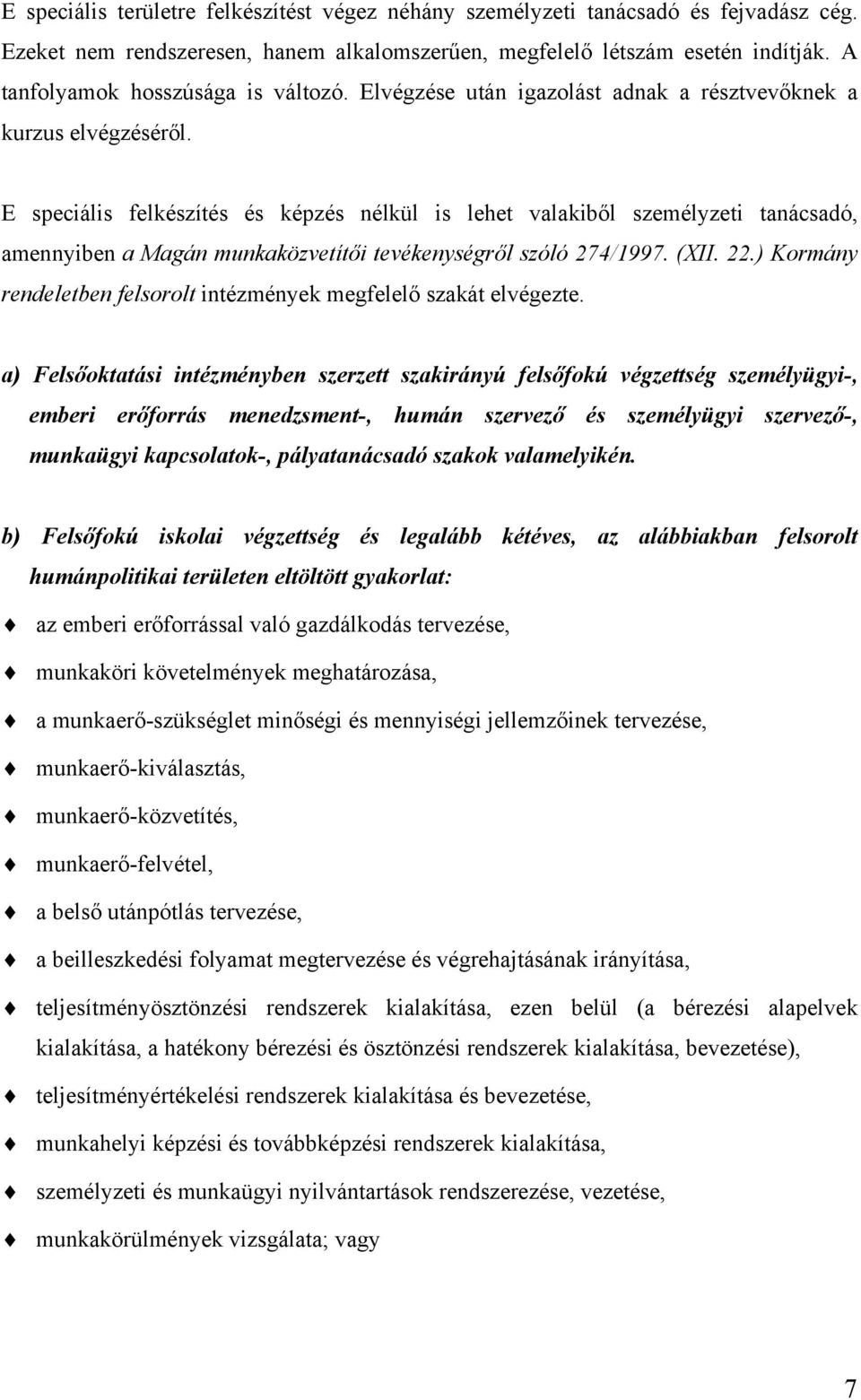 E speciális felkészítés és képzés nélkül is lehet valakiből személyzeti tanácsadó, amennyiben a Magán munkaközvetítői tevékenységről szóló 274/1997. (XII. 22.