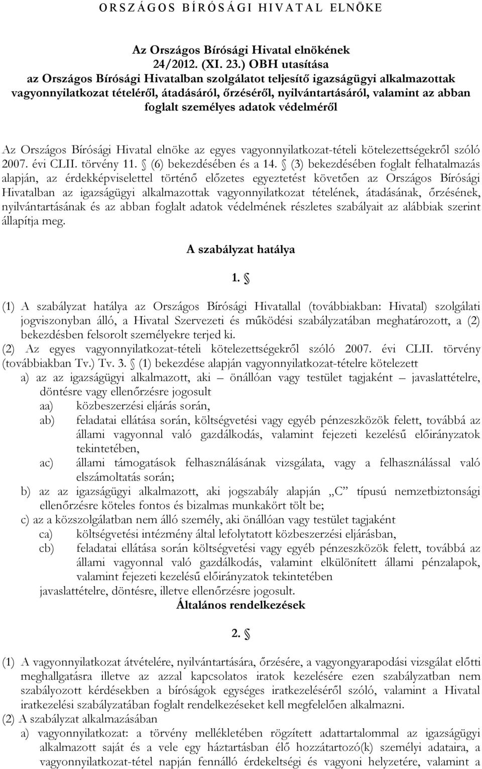 személyes adatok védelméről Az Országos Bírósági Hivatal elnöke az egyes vagyonnyilatkozat-tételi kötelezettségekről szóló 2007. évi CLII. törvény 11. (6) bekezdésében és a 14.