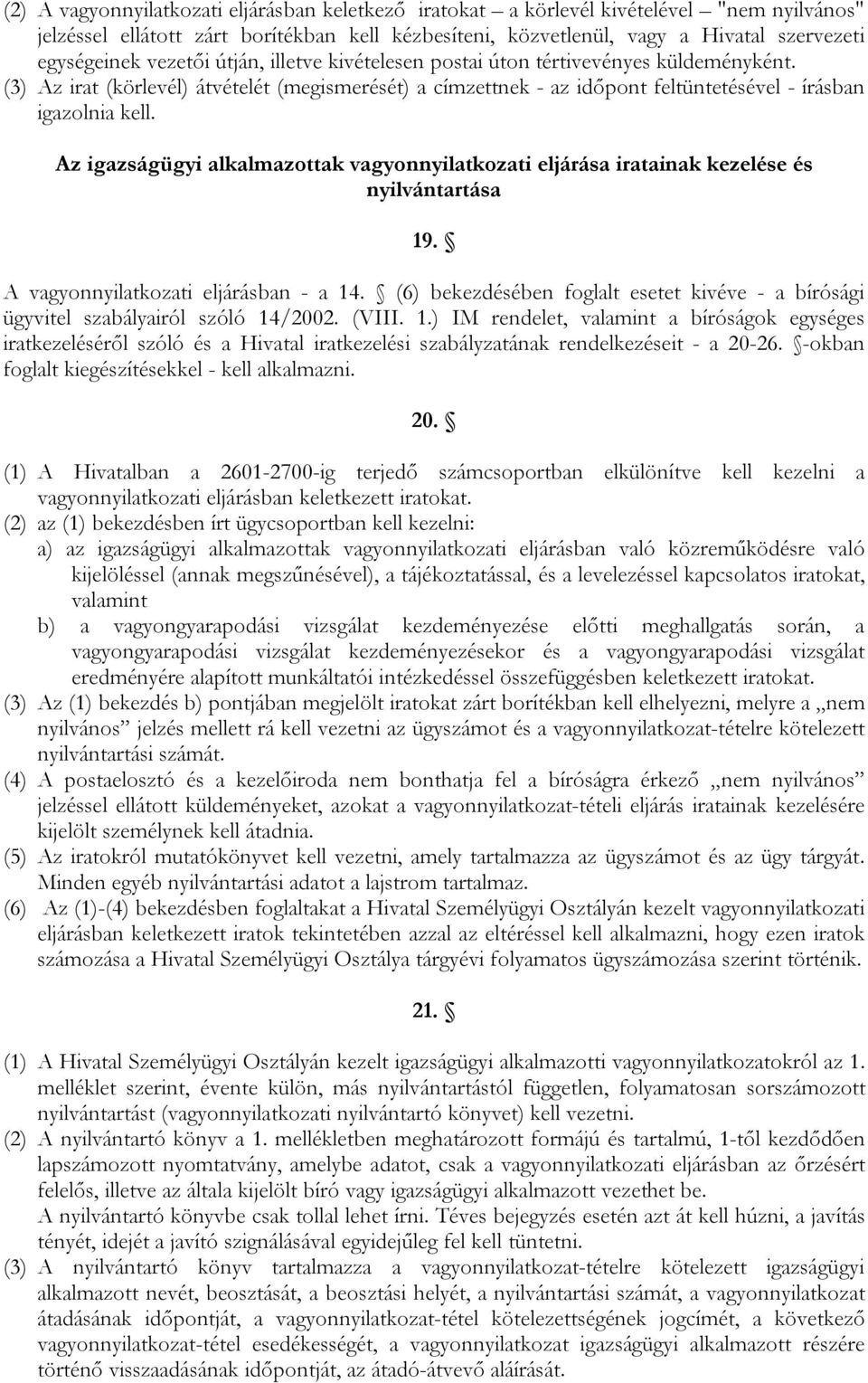 Az igazságügyi alkalmazottak vagyonnyilatkozati eljárása iratainak kezelése és nyilvántartása 19. A vagyonnyilatkozati eljárásban - a 14.