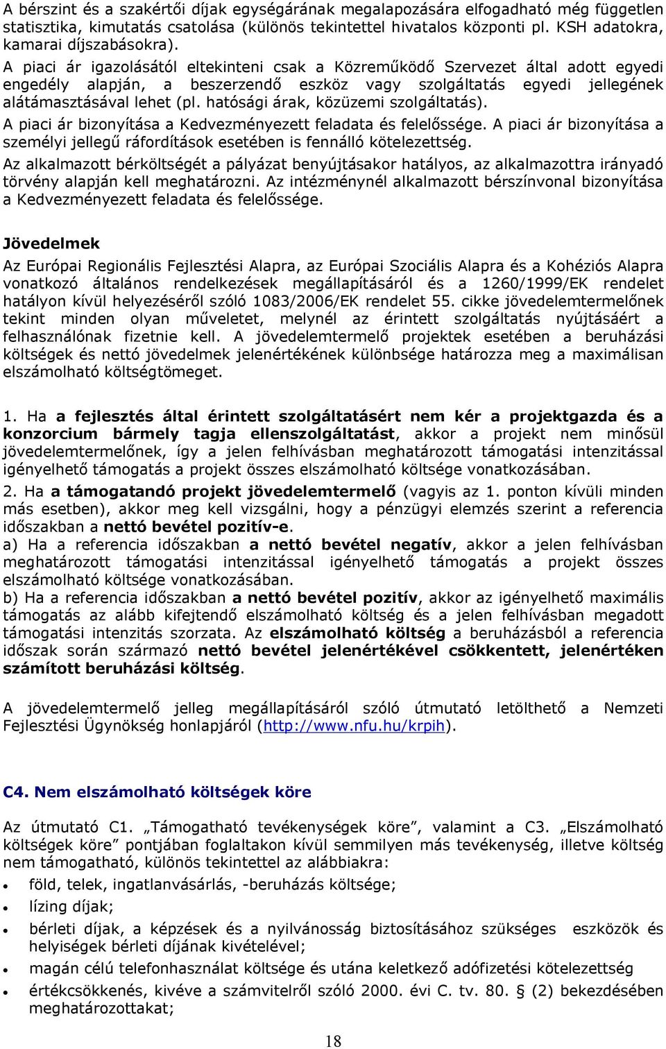 hatósági árak, közüzemi szolgáltatás). A piaci ár bizonyítása a Kedvezményezett feladata és felelőssége. A piaci ár bizonyítása a személyi jellegű ráfordítások esetében is fennálló kötelezettség.