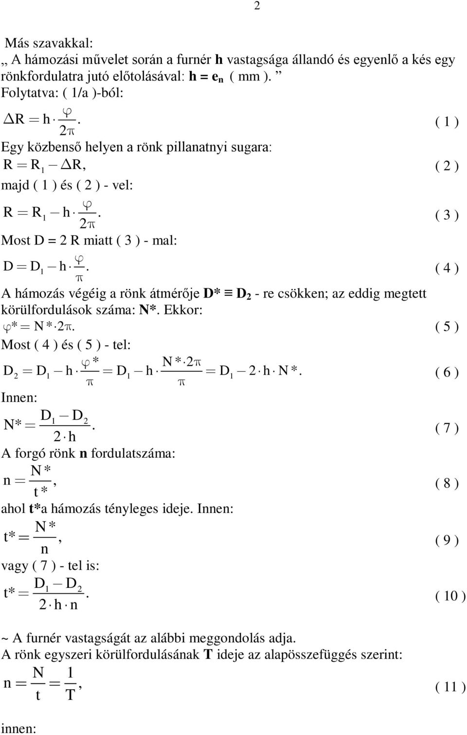 ( 4 ) A hámozás végéig a rök átmérőj D* D 2 - r csökk; az ddig mgttt körülfordulások száma: N*. Ekkor: * N * 2. ( 5 ) Most ( 4 ) és ( 5 ) - tl: * N * 2 D2 D1 h D1 h D1 2 h N *.