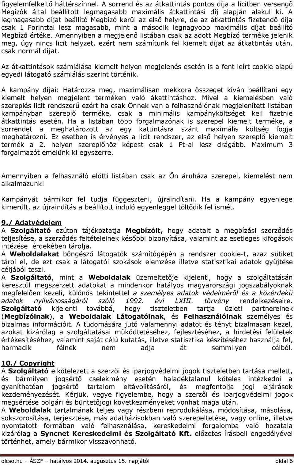 Amennyiben a megjelenő listában csak az adott Megbízó terméke jelenik meg, úgy nincs licit helyzet, ezért nem számítunk fel kiemelt díjat az átkattintás után, csak normál díjat.