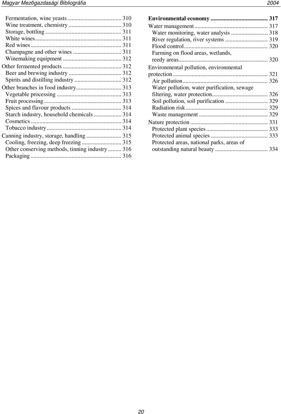 .. 313 Spices and flavour products... 314 Starch industry, household chemicals... 314 Cosmetics... 314 Tobacco industry... 314 Canning industry, storage, handling.