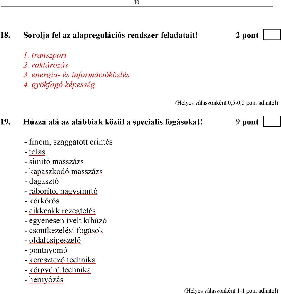 9 pont - finom, szaggatott érintés - tolás - simító masszázs - kapaszkodó masszázs - dagasztó - ráborító, nagysimító -