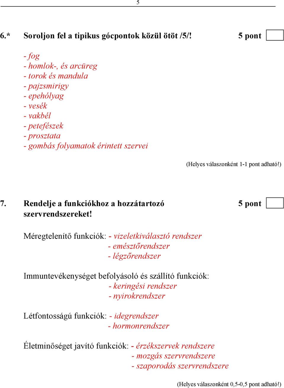 szervei 7. Rendelje a funkciókhoz a hozzátartozó 5 pont szervrendszereket!