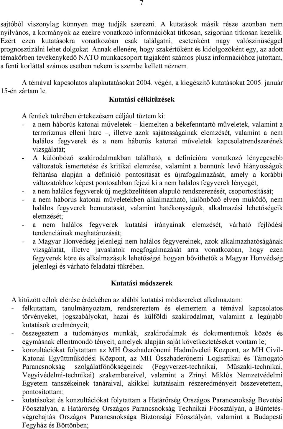 Annak ellenére, hogy szakértőként és kidolgozóként egy, az adott témakörben tevékenykedő NATO munkacsoport tagjaként számos plusz információhoz jutottam, a fenti korláttal számos esetben nekem is