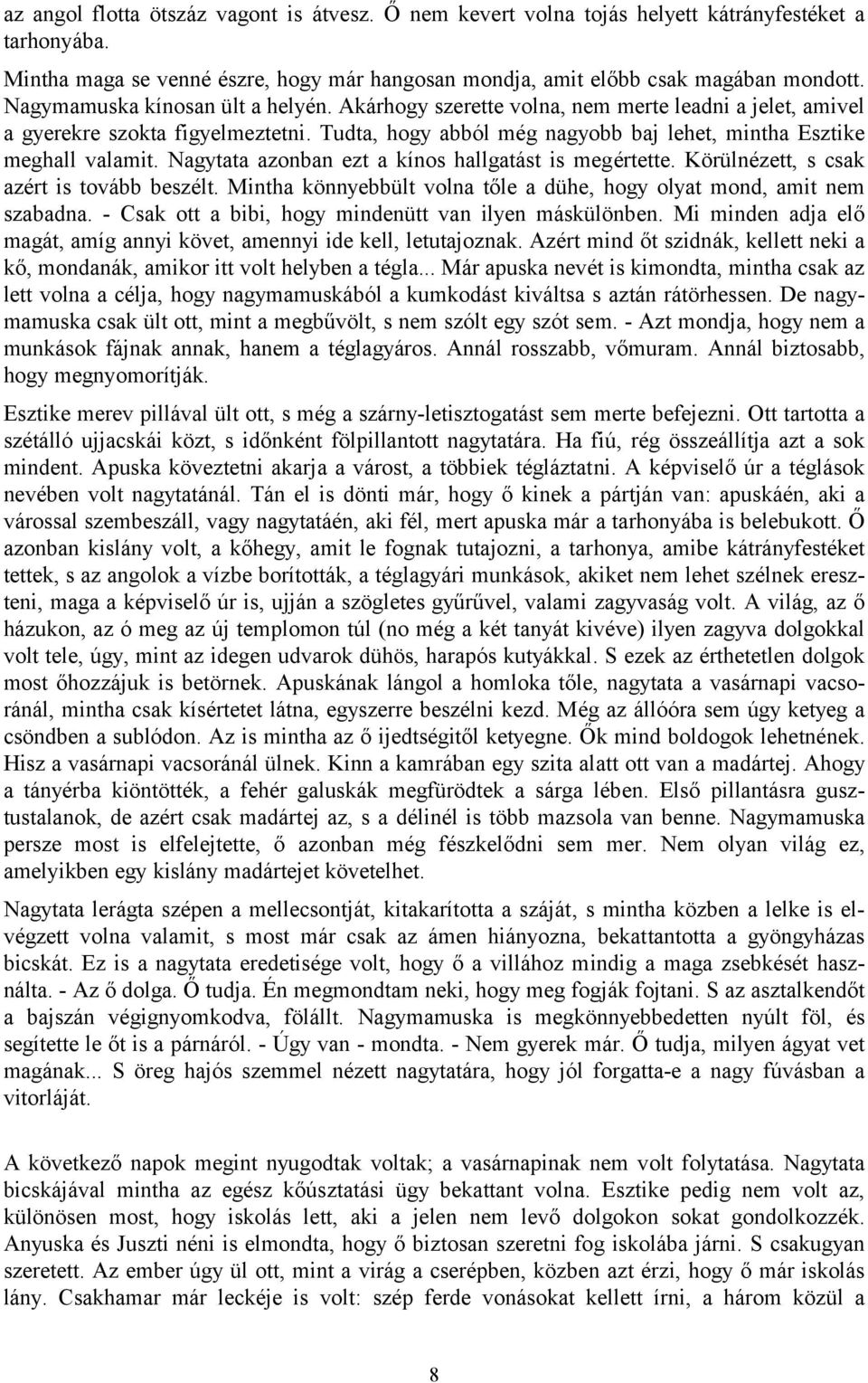 Nagytata azonban ezt a kínos hallgatást is megértette. Körülnézett, s csak azért is tovább beszélt. Mintha könnyebbült volna tőle a dühe, hogy olyat mond, amit nem szabadna.