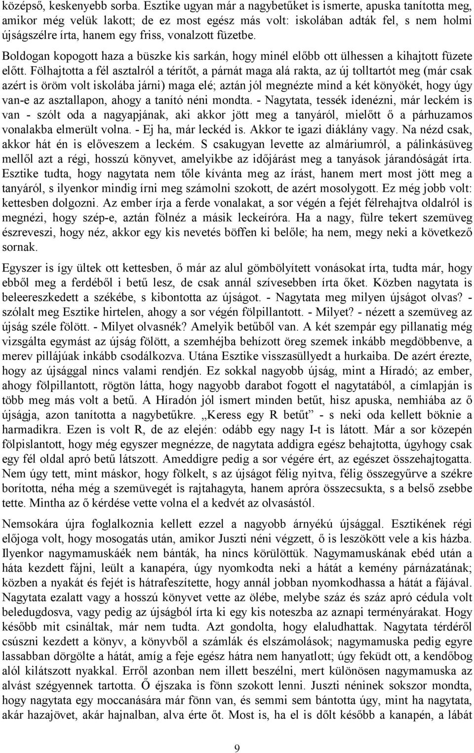 füzetbe. Boldogan kopogott haza a büszke kis sarkán, hogy minél előbb ott ülhessen a kihajtott füzete előtt.