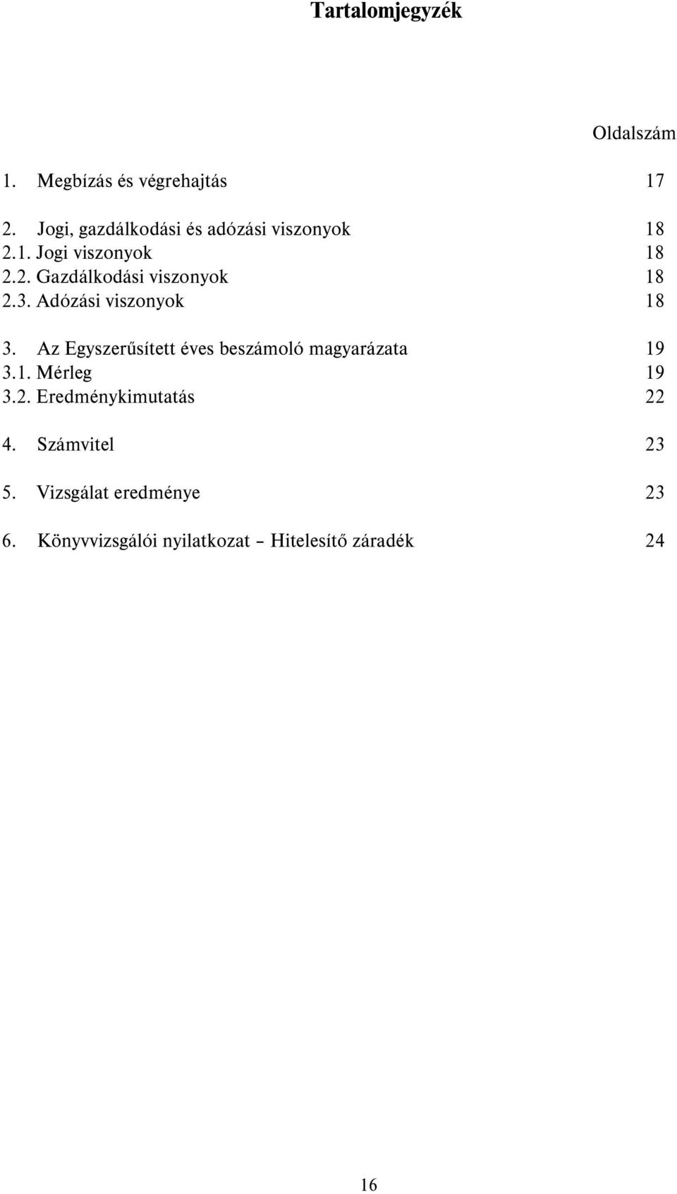 3. Adózási viszonyok 18 3. Az Egyszerűsített éves beszámoló magyarázata 19 3.1. Mérleg 19 3.