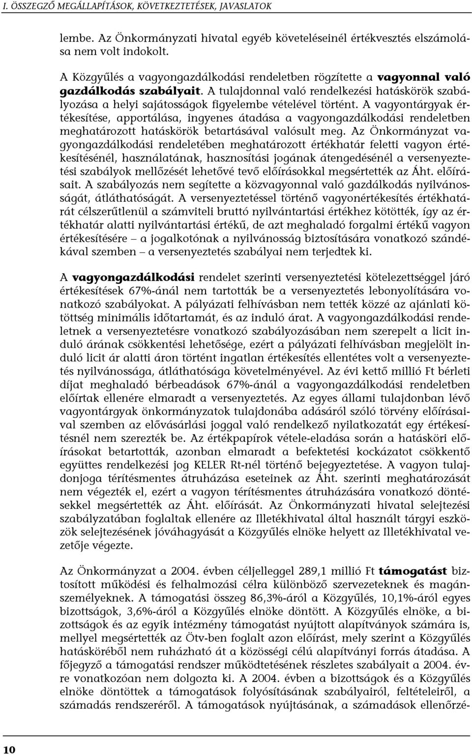 A tulajdonnal való rendelkezési hatáskörök szabályozása a helyi sajátosságok figyelembe vételével történt.