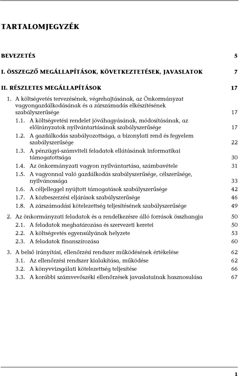 1.1. A költségvetési rendelet jóváhagyásának, módosításának, az előirányzatok nyilvántartásának szabályszerűsége 17 1.2.