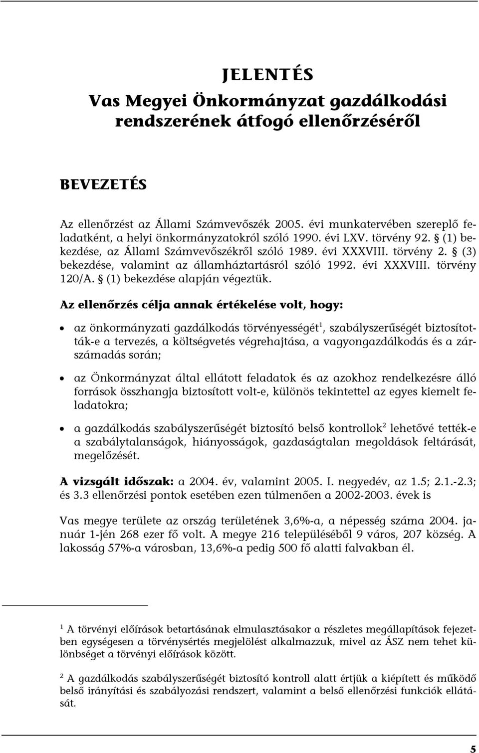 (3) bekezdése, valamint az államháztartásról szóló 1992. évi XXXVIII. törvény 120/A. (1) bekezdése alapján végeztük.