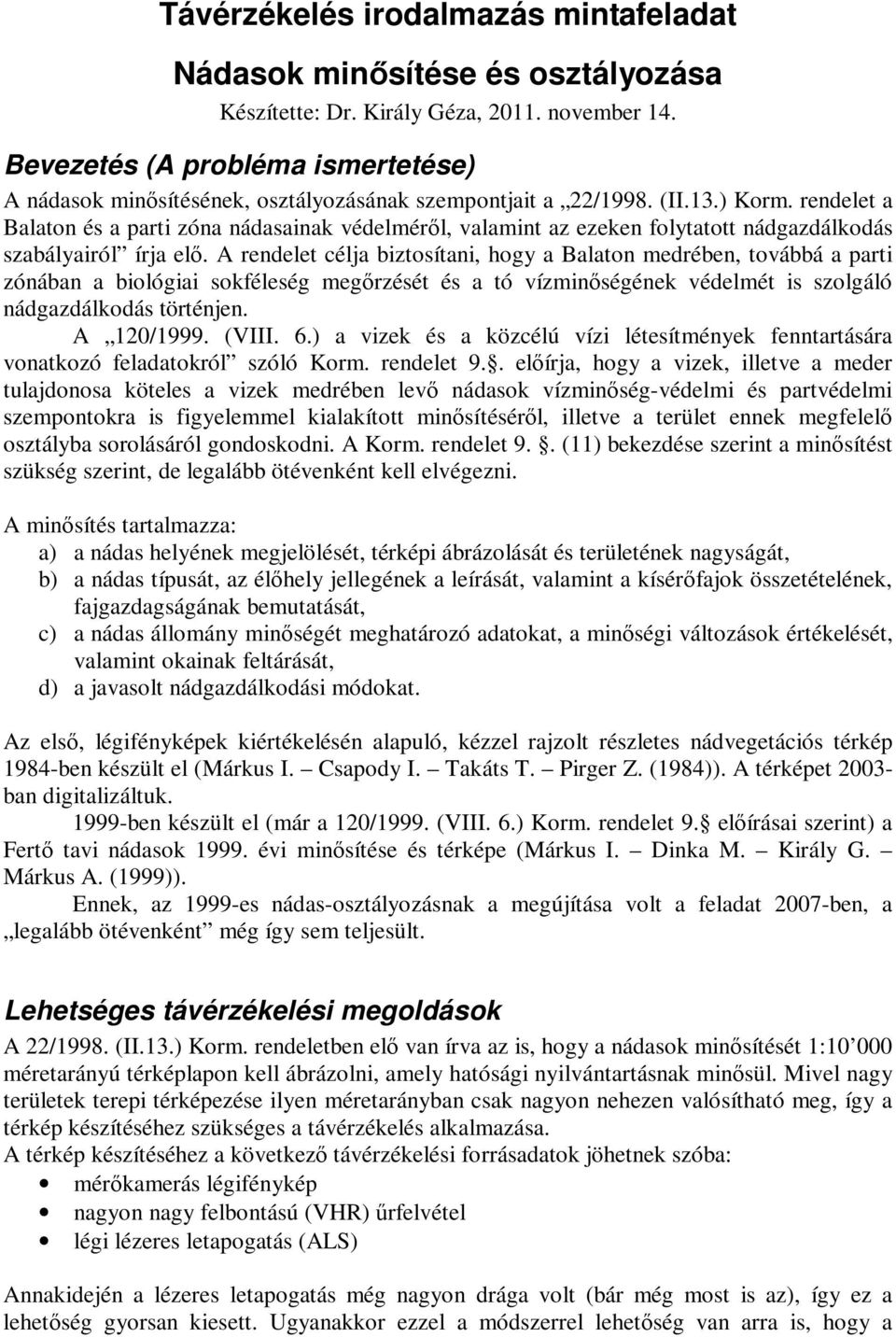 rendelet a Balaton és a parti zóna nádasainak védelmérıl, valamint az ezeken folytatott nádgazdálkodás szabályairól írja elı.