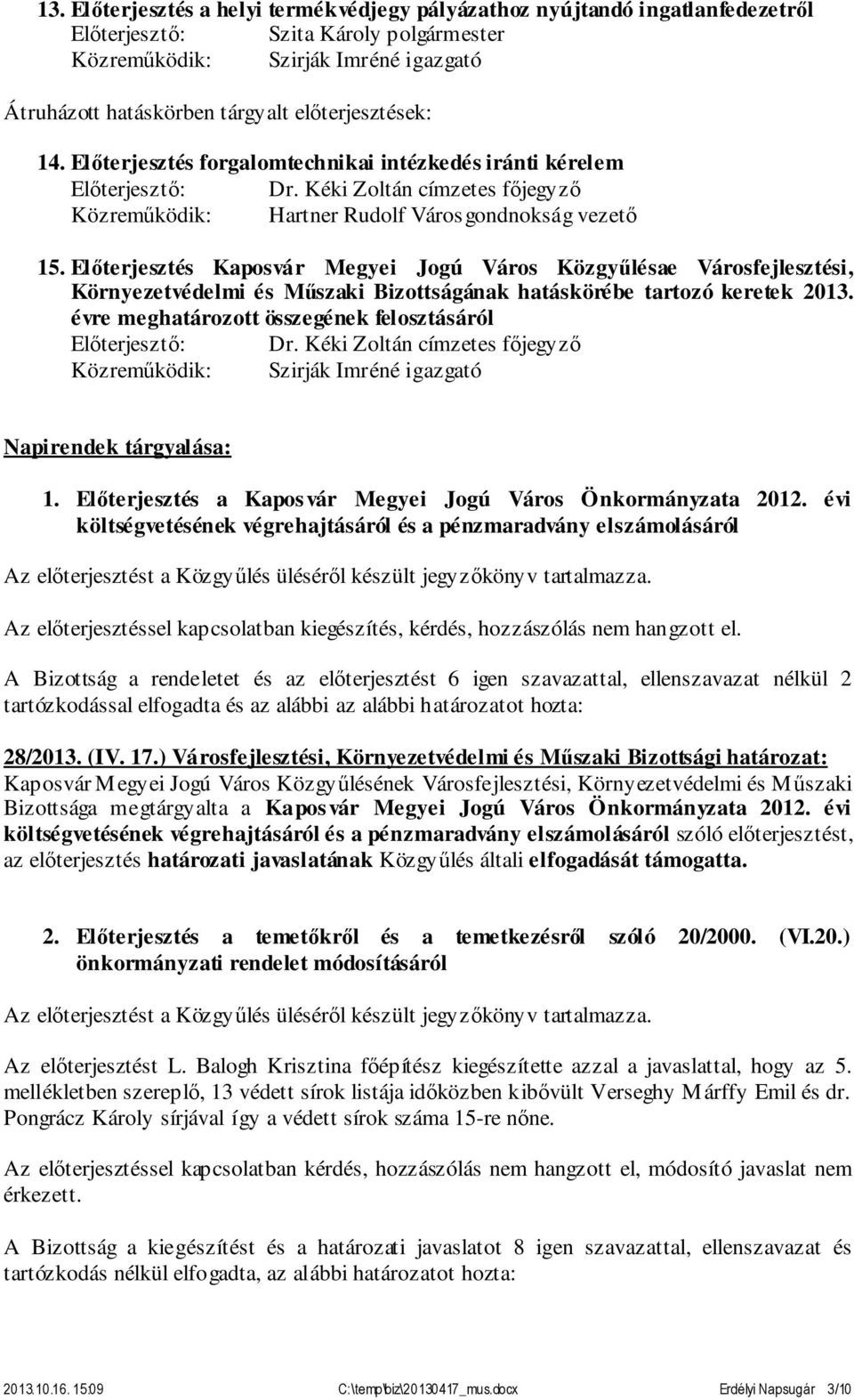 Előterjesztés Kaposvár Megyei Jogú Város Közgyűlésae Városfejlesztési, Környezetvédelmi és Műszaki Bizottságának hatáskörébe tartozó keretek 2013.