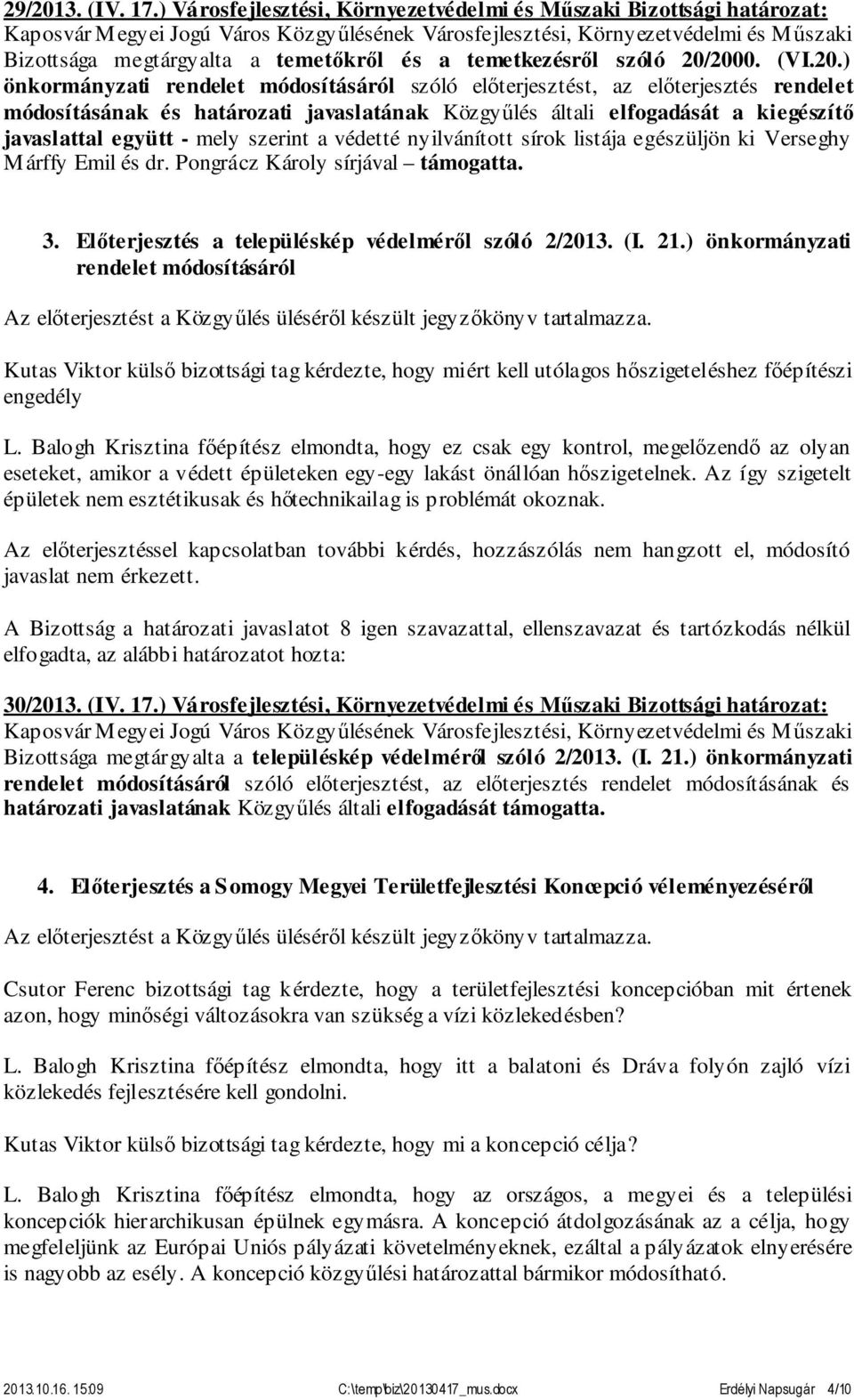 2000. (VI.20.) önkormányzati rendelet módosításáról szóló előterjesztést, az előterjesztés rendelet módosításának és határozati javaslatának Közgyűlés általi elfogadását a kiegészítő javaslattal