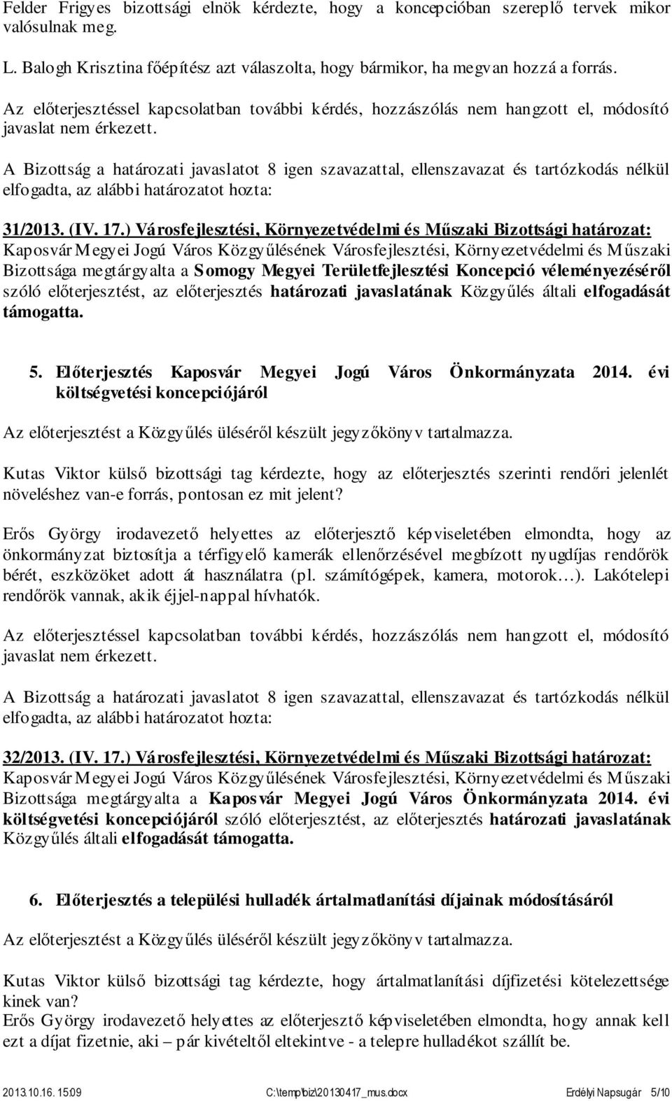 határozati javaslatának Közgyűlés általi elfogadását támogatta. 5. Előterjesztés Kaposvár Megyei Jogú Város Önkormányzata 2014.