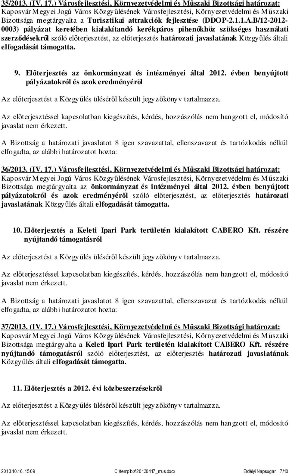 támogatta. 9. Előterjesztés az önkormányzat és intézményei által 2012. évben benyújtott pályázatokról és azok eredményéről 36/2013. (IV. 17.