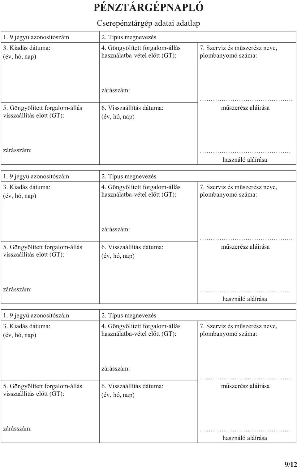 Kiadás dátuma: (év, hó, nap) 4. Göngyölített forgalom-állás használatba-vétel el tt 7.  Kiadás dátuma: (év, hó, nap) 4. Göngyölített forgalom-állás használatba-vétel el tt 7. Szerviz és m szerész neve, 5.