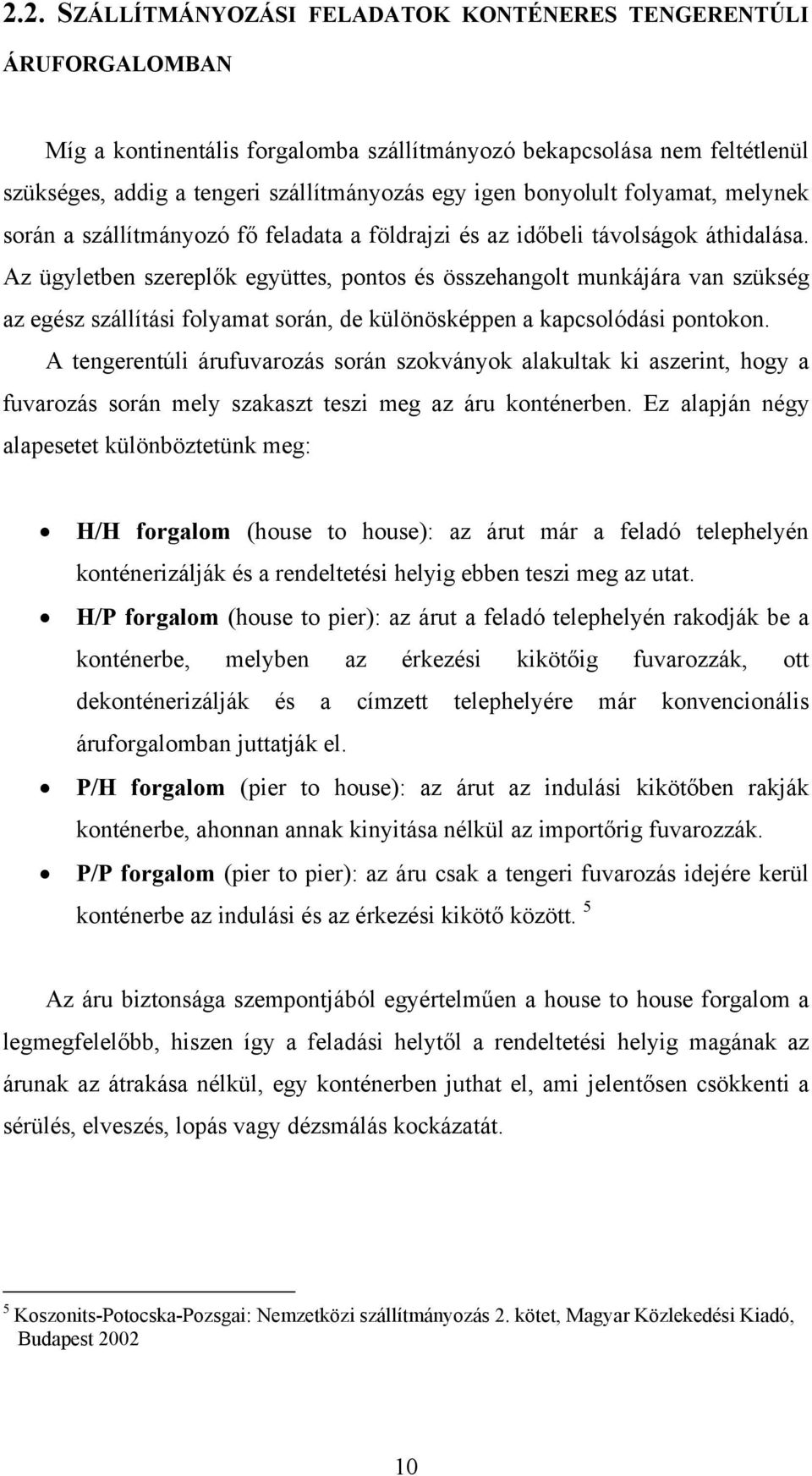 Az ügyletben szereplők együttes, pontos és összehangolt munkájára van szükség az egész szállítási folyamat során, de különösképpen a kapcsolódási pontokon.