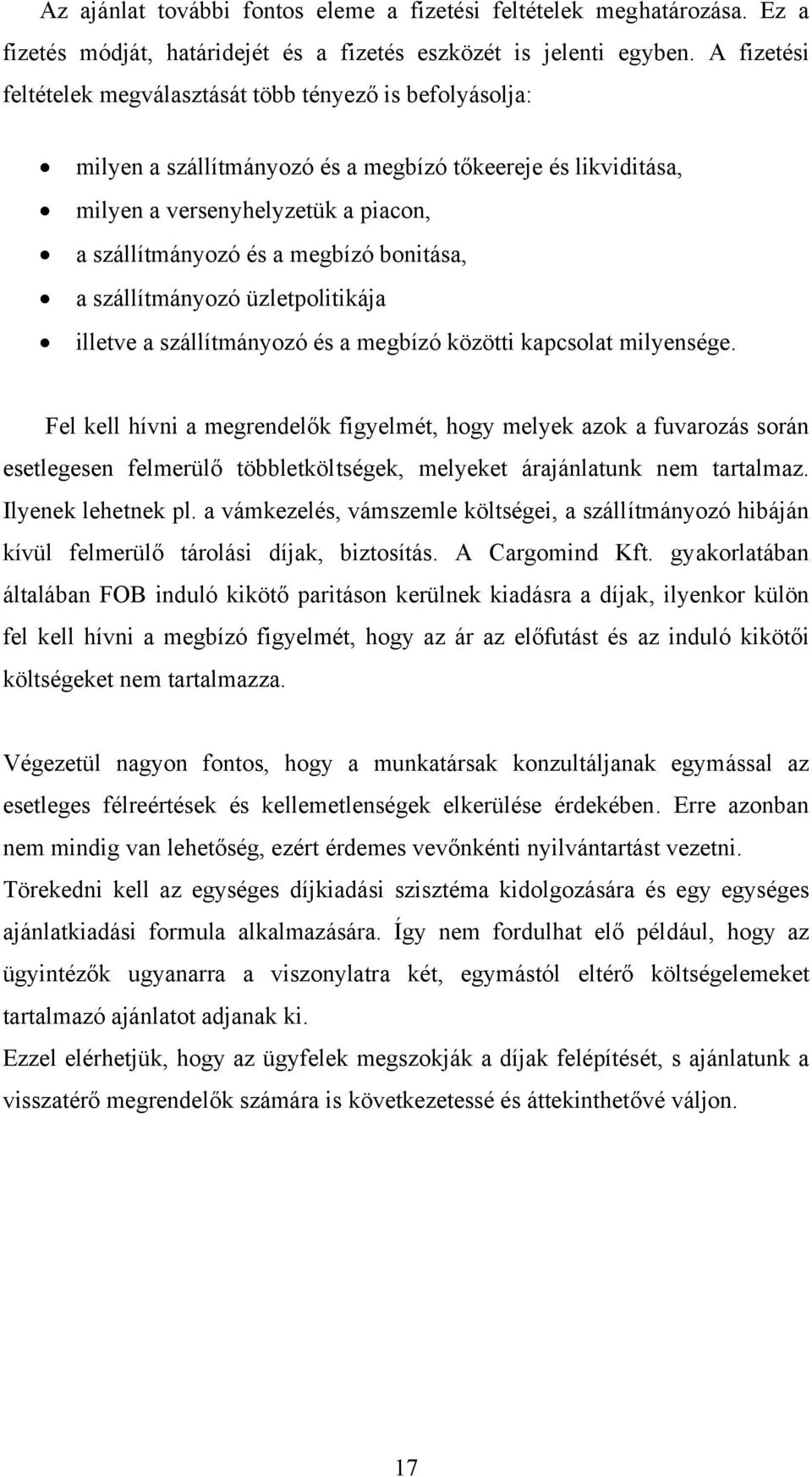 bonitása, a szállítmányozó üzletpolitikája illetve a szállítmányozó és a megbízó közötti kapcsolat milyensége.