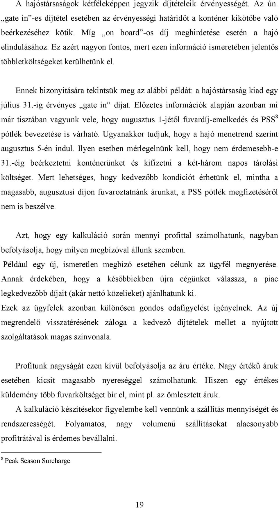 Ennek bizonyítására tekintsük meg az alábbi példát: a hajóstársaság kiad egy július 31.-ig érvényes gate in díjat.