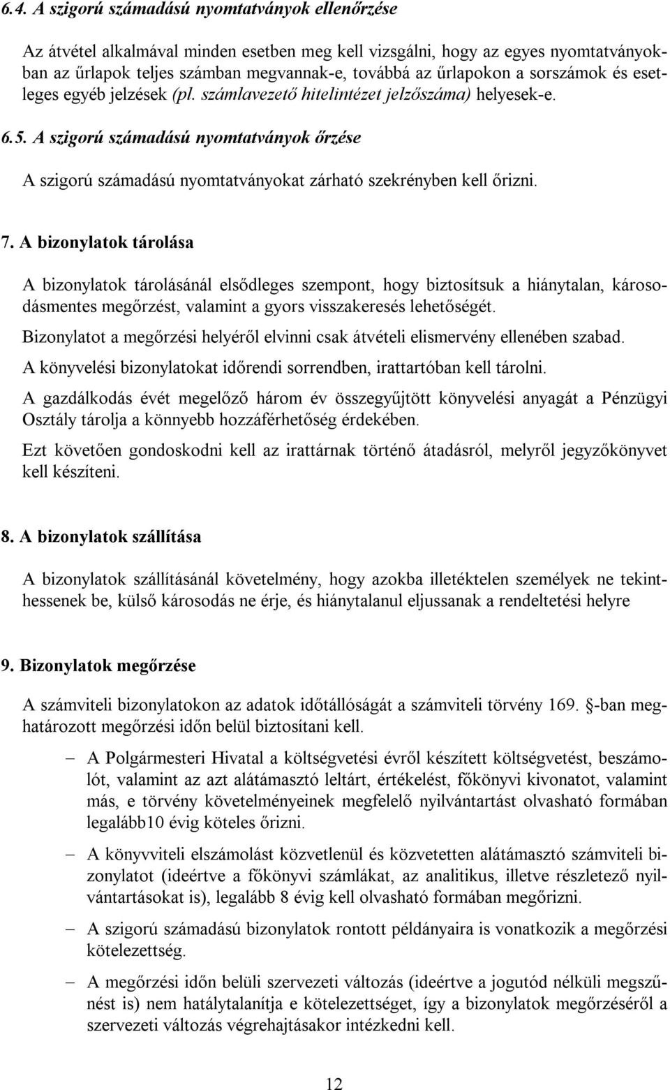 A szigorú számadású nyomtatványok őrzése A szigorú számadású nyomtatványokat zárható szekrényben kell őrizni. 7.