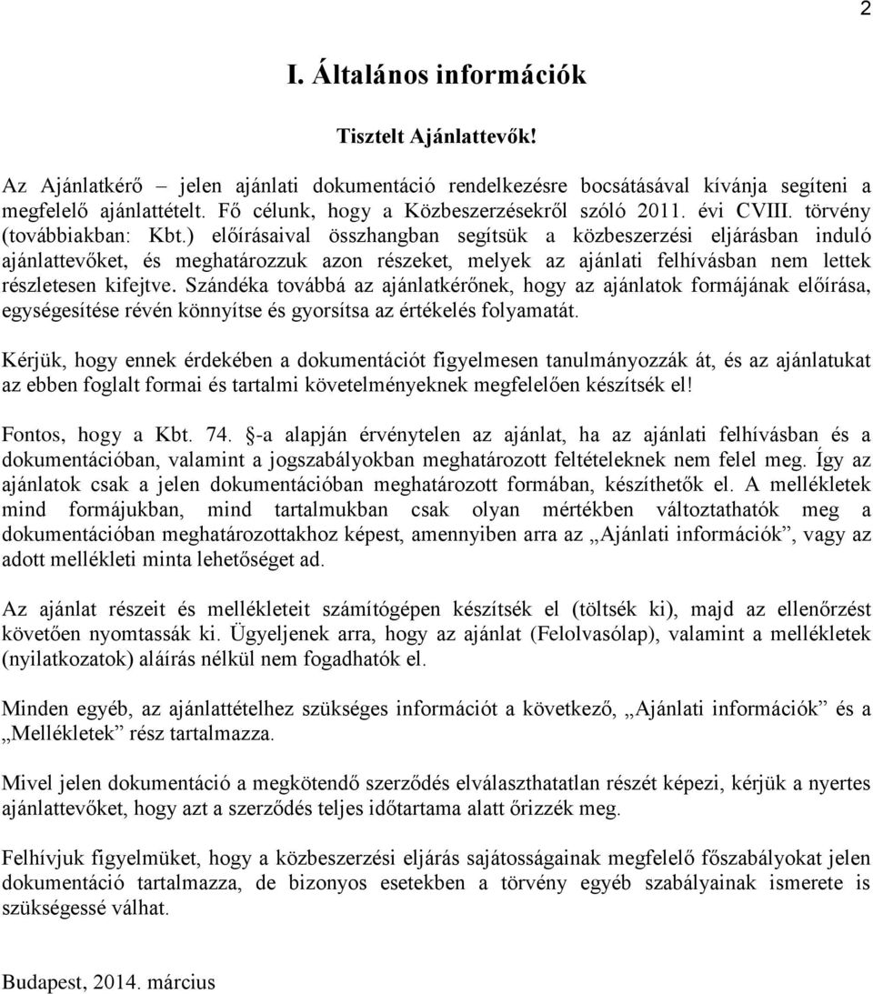 ) előírásaival összhangban segítsük a közbeszerzési eljárásban induló ajánlattevőket, és meghatározzuk azon részeket, melyek az ajánlati felhívásban nem lettek részletesen kifejtve.