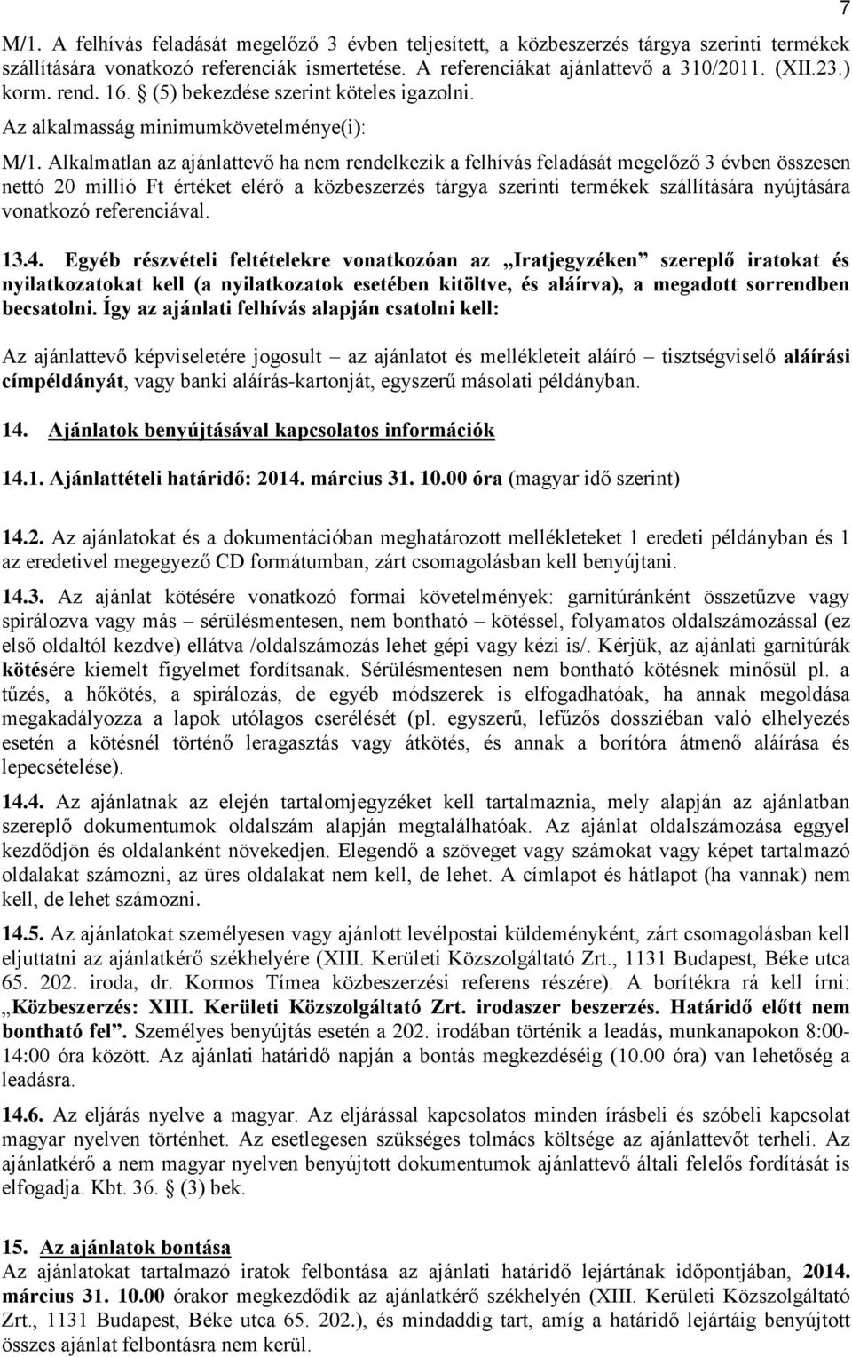 Alkalmatlan az ajánlattevő ha nem rendelkezik a felhívás feladását megelőző 3 évben összesen nettó 20 millió Ft értéket elérő a közbeszerzés tárgya szerinti termékek szállítására nyújtására vonatkozó