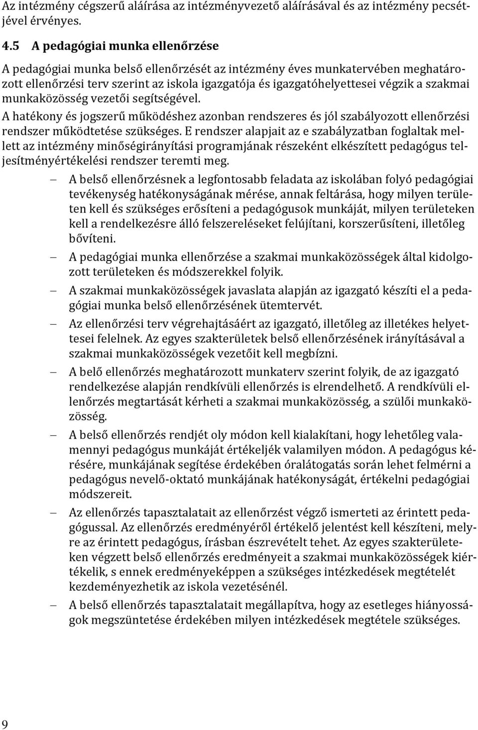 szakmai munkaközösség vezetői segítségével. A hatékony és jogszerű működéshez azonban rendszeres és jól szabályozott ellenőrzési rendszer működtetése szükséges.