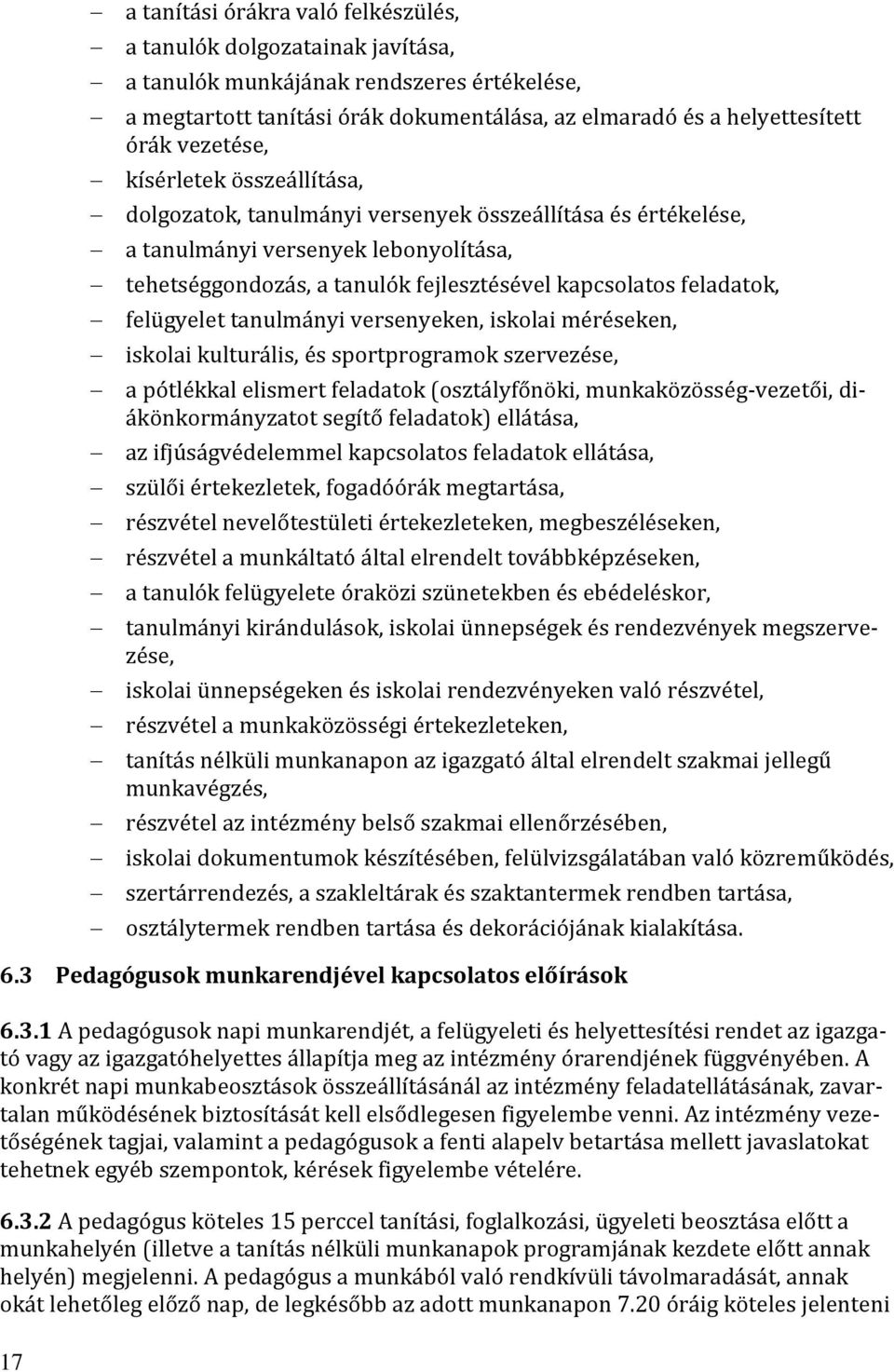 feladatok, felügyelet tanulmányi versenyeken, iskolai méréseken, iskolai kulturális, és sportprogramok szervezése, a pótlékkal elismert feladatok (osztályfőnöki, munkaközösség-vezetői,