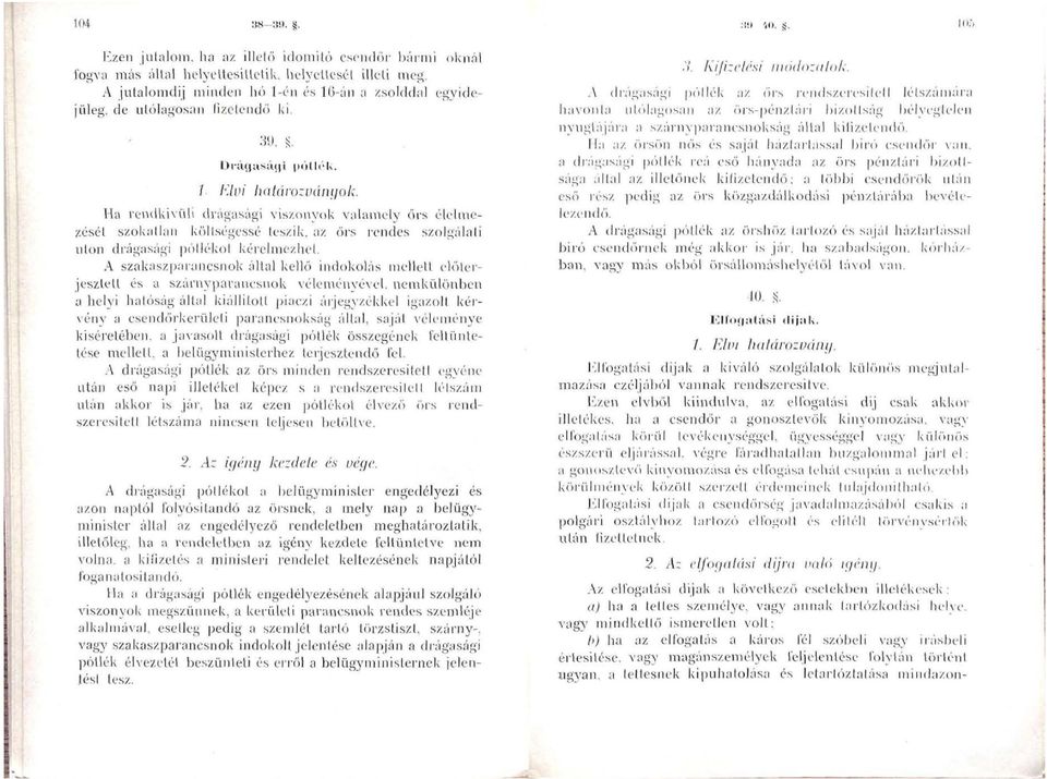 Ha rendkivüü drágasági viszonyok valamely őrs élelmezését szokatlan költségessé teszik, az öi's rendes szolgálati utón drágasági pótlékot kérelmezhet.